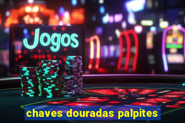 chaves douradas palpites